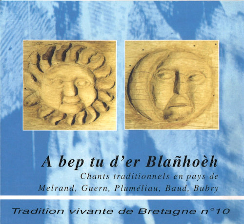 Tradition vivante de Bretagne 10 - A bep tu d'er Blanhoèh - Chants traditionnnels en pays de Melrand, Guern, Pluméliau, Baud, Bubry